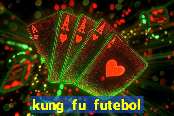 kung fu futebol clube online dublado